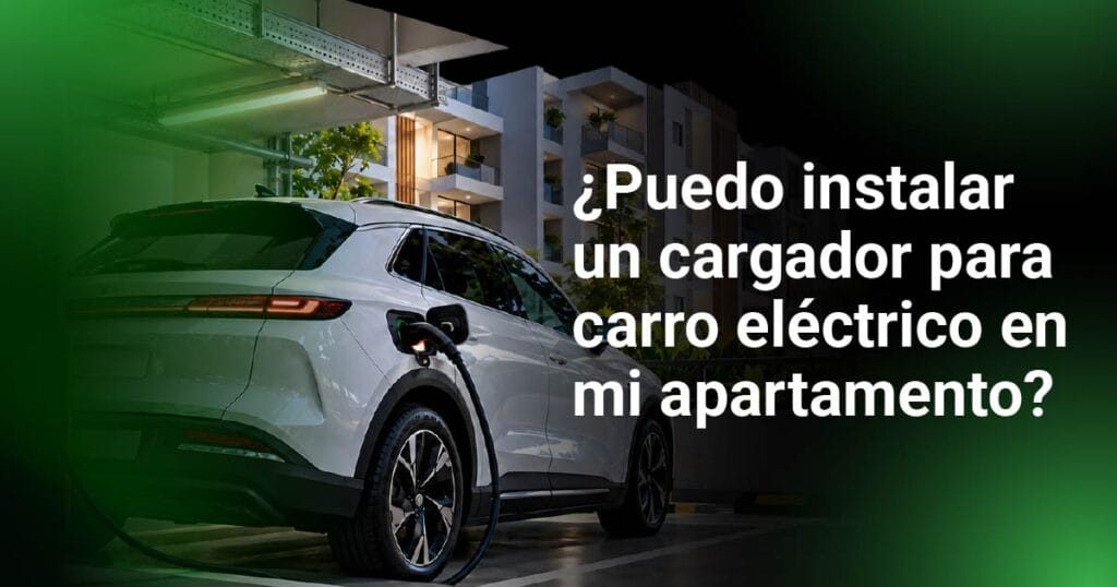 ¿Puedo instalar un cargador para carro eléctrico en mi apartamento?
