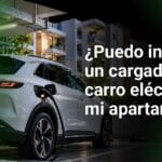 ¿Puedo instalar un cargador para carro eléctrico en mi apartamento?